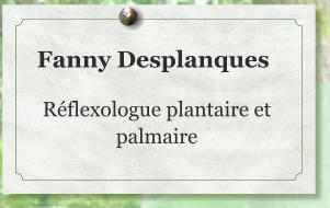 Fanny Desplanques  Réflexologue plantaire et palmaire