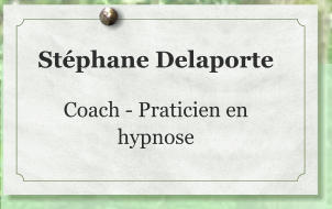 Stéphane Delaporte  Coach - Praticien en hypnose
