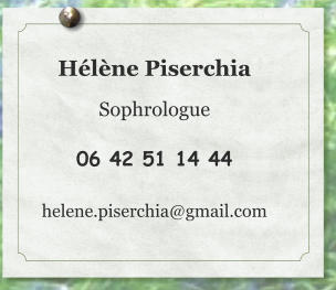 Hélène Piserchia  Sophrologue  06 42 51 14 44  helene.piserchia@gmail.com