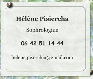 Hélène Pisiercha  Sophrologiue  06 42 51 14 44  helene.piserchia@gmail.com