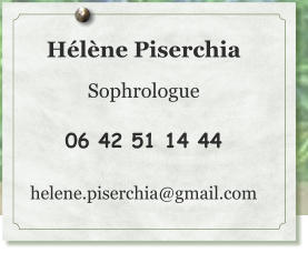 Hélène Piserchia  Sophrologue  06 42 51 14 44  helene.piserchia@gmail.com